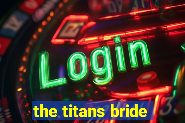 the titans bride